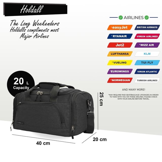 Holdall Carry On 40x 20 x25cm Under-seat Travel Duffel Bag for Ryanair, Easy Jet Holdall Carry On 40x 20 x25cm Under-seat Travel Duffel Bag for Ryanair, Easy Jet
RYANAIR-FRIENDLY - Specifically designed to meet Ryanair's free carry-on requirements, helping you avoid extra baggage fees. Also cabin-approved for other major airlines such as British Airways, Emirates, Lufthansa, Virgin Atlantic, KLM, and more.
CABIN-APPROVED FOR MOST AIRLINES - Approved for cabin use with major airlines including British Airways, Ryanair, EasyJet, Emirates, Jet2, KLM, Virgin Atlantic, and others.
SECURE ATTACHMENT - The back strap fits securely over any telescopic suitcase handle. Simply release the Velcro strip and slide the strap over the handle for a snug fit.
ULTRA-LIGHTWEIGHT - Made from lightweight polyester material, this bag weighs just 350g, allowing you to maximize your packing capacity.
ADJUSTABLE SHOULDER STRAP - The adjustable crossbody strap can be extended up to 105cm (41 inches) for a customized fit.
DIMENSIONS: Height: 20cm | Width: 40cm | Depth: 25cm
20 Litre Capacity