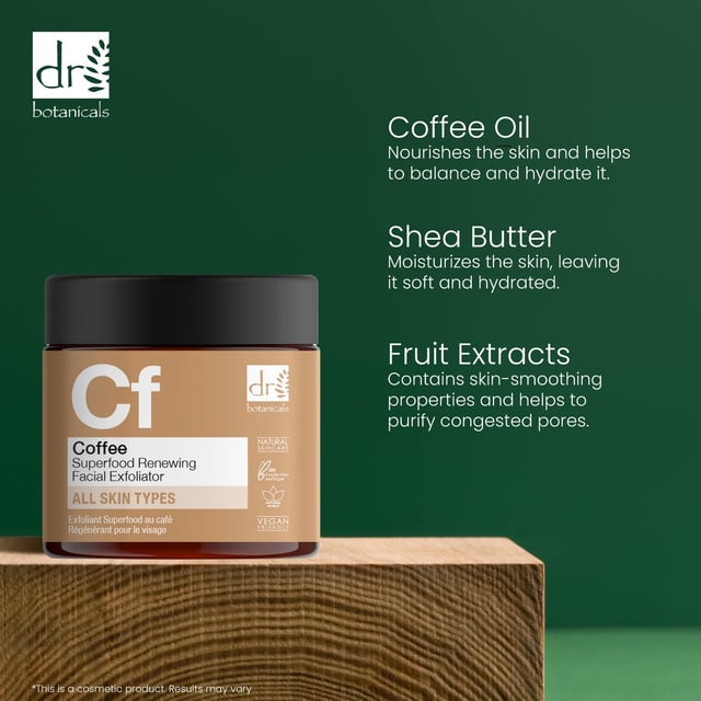 Dr Botanicals Coffee Superfood Renewing Facial Exfoliator 60ml Revitalise your skin with our Revitalising Coffee Exfoliator, designed specifically for dull, tired, and congested skin. This gentle yet effective exfoliant is suitable for all skin types and features nourishing Coffee Seed Extract and Shea Butter to buff away dead skin cells and purify pores, revealing a refreshed and luminous complexion. With natural walnut shell powder, it smooths and polishes your skin, while the invigorating coffee extract brightens and awakens your appearance. Perfect for regular use, this vegan and cruelty-free formula is free from parabens, sulfates, and artificial fragrances, ensuring a balanced, moisturised, and glowing skin. Experience the transformation – shop now and unveil your radiance!